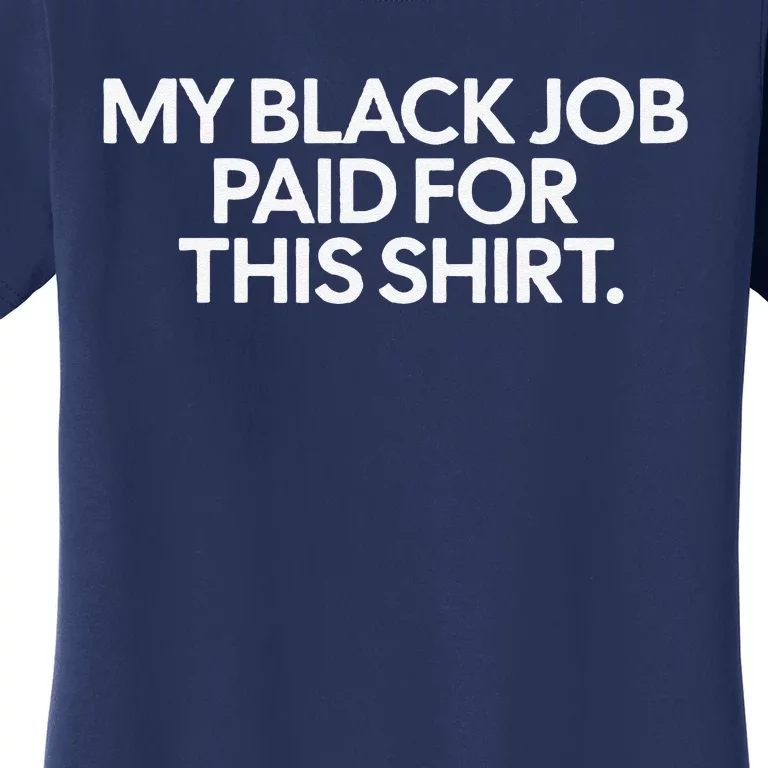 My Black Job Paid For This Women's T-Shirt