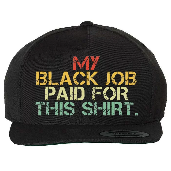 My Black Job Paid For This Funny Design Wool Snapback Cap