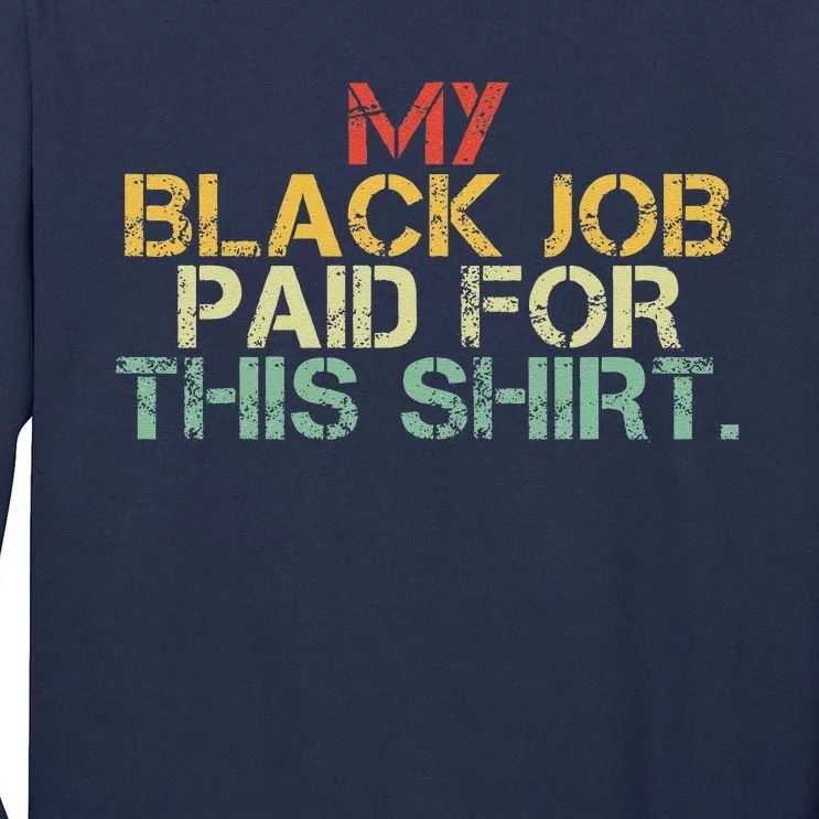 My Black Job Paid For This Funny Design Tall Long Sleeve T-Shirt