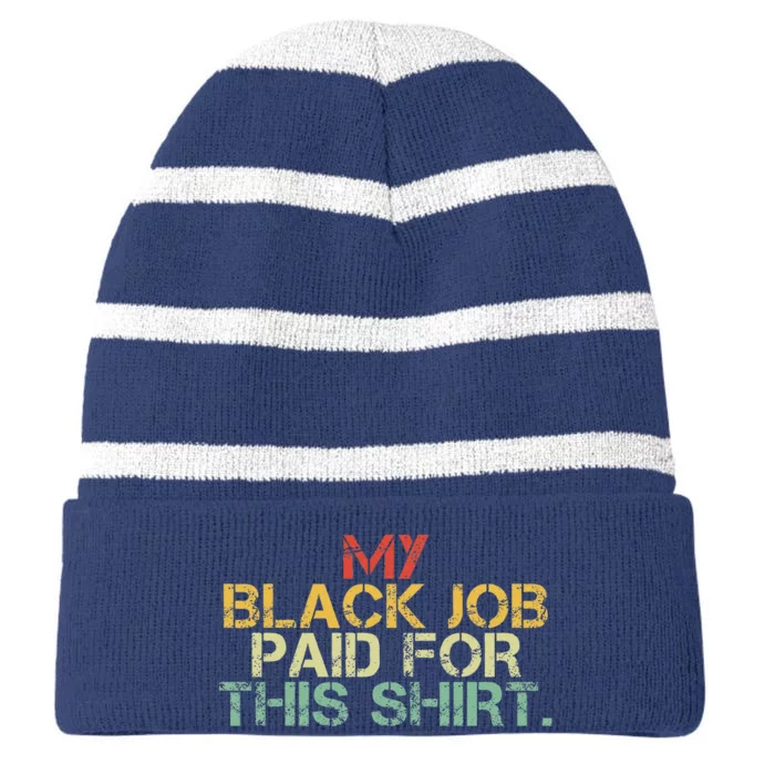 My Black Job Paid For This Funny Design Striped Beanie with Solid Band