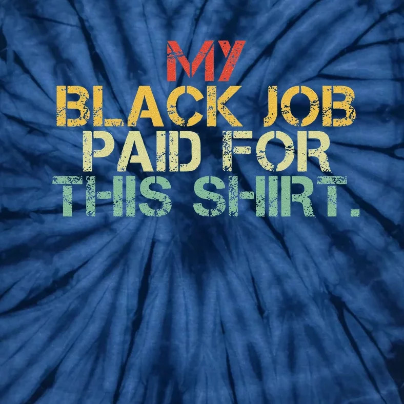 My Black Job Paid For This Funny Design Tie-Dye T-Shirt