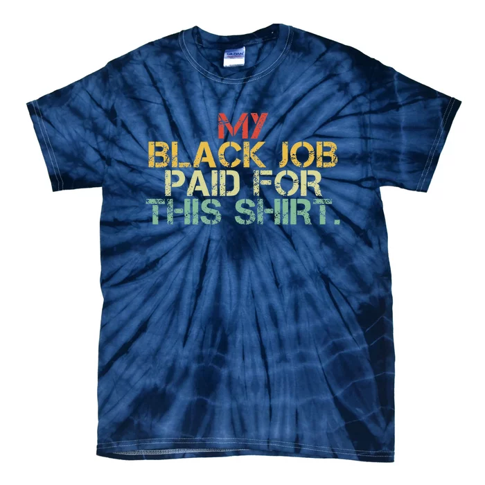 My Black Job Paid For This Funny Design Tie-Dye T-Shirt