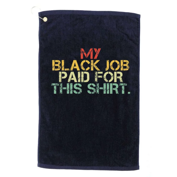 My Black Job Paid For This Funny Design Platinum Collection Golf Towel