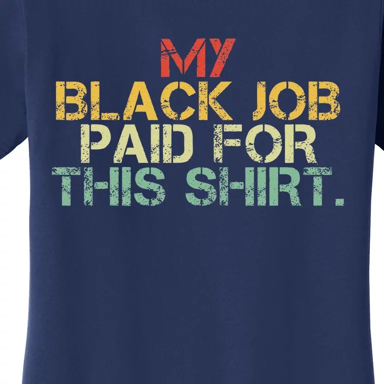 My Black Job Paid For This Funny Design Women's T-Shirt