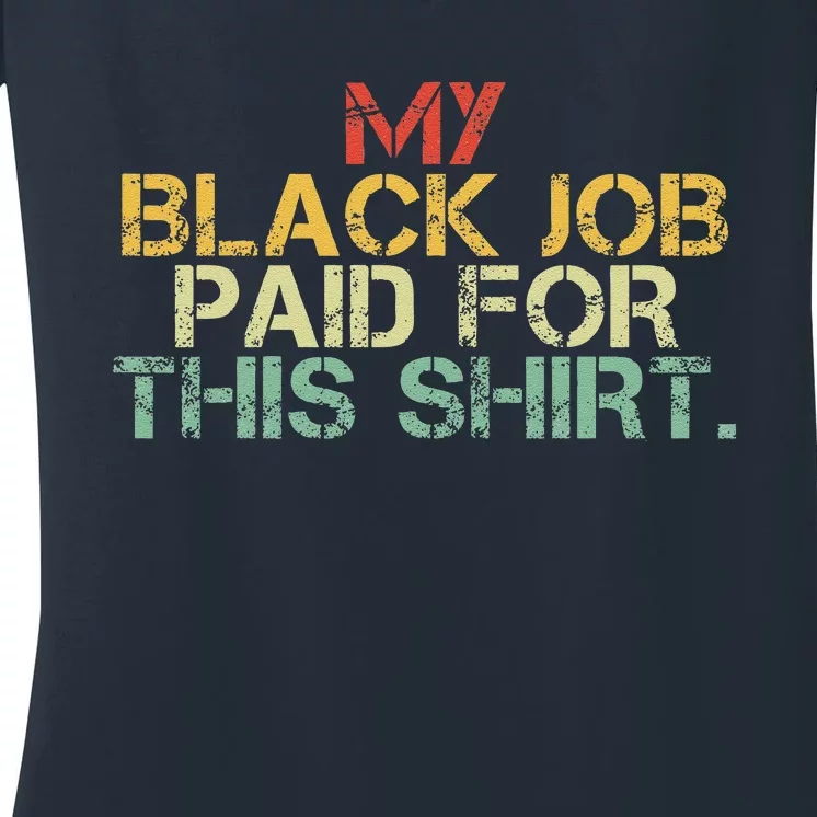 My Black Job Paid For This Funny Design Women's V-Neck T-Shirt