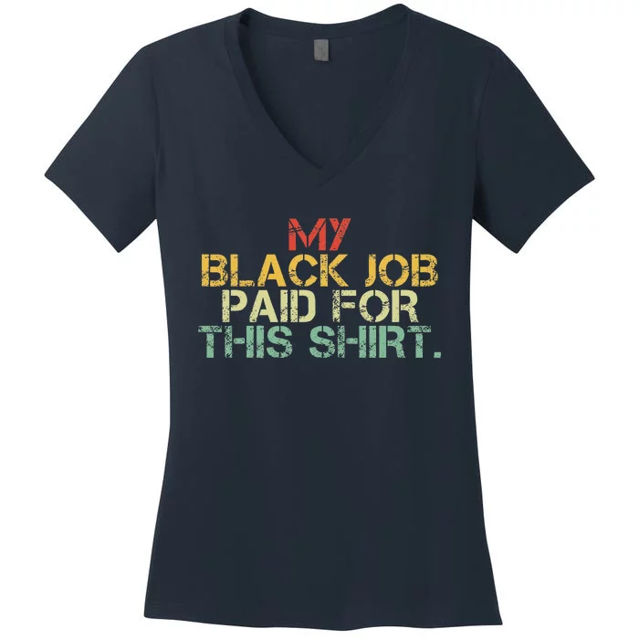 My Black Job Paid For This Funny Design Women's V-Neck T-Shirt