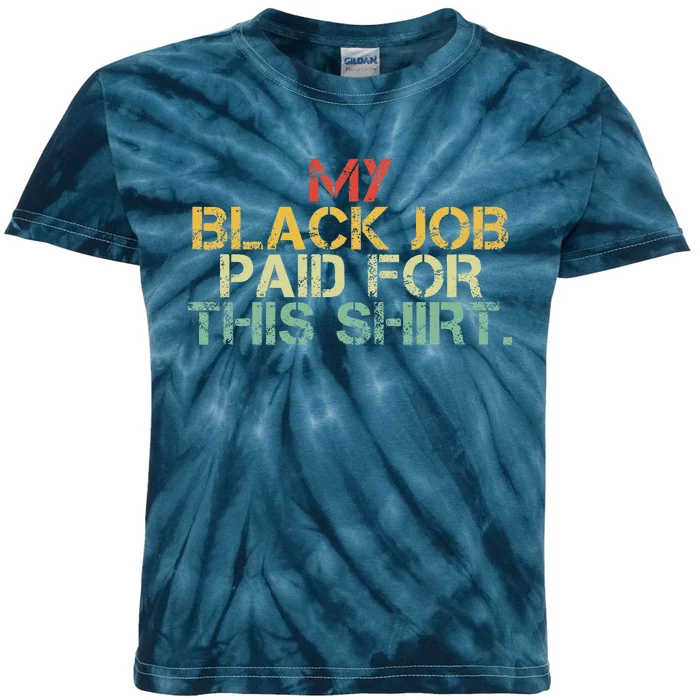 My Black Job Paid For This Funny Design Kids Tie-Dye T-Shirt