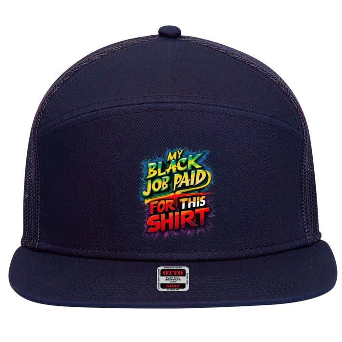 My Black Job Paid For This Funny Design 7 Panel Mesh Trucker Snapback Hat