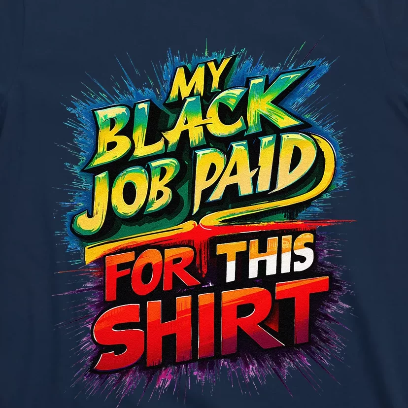 My Black Job Paid For This Funny Design T-Shirt