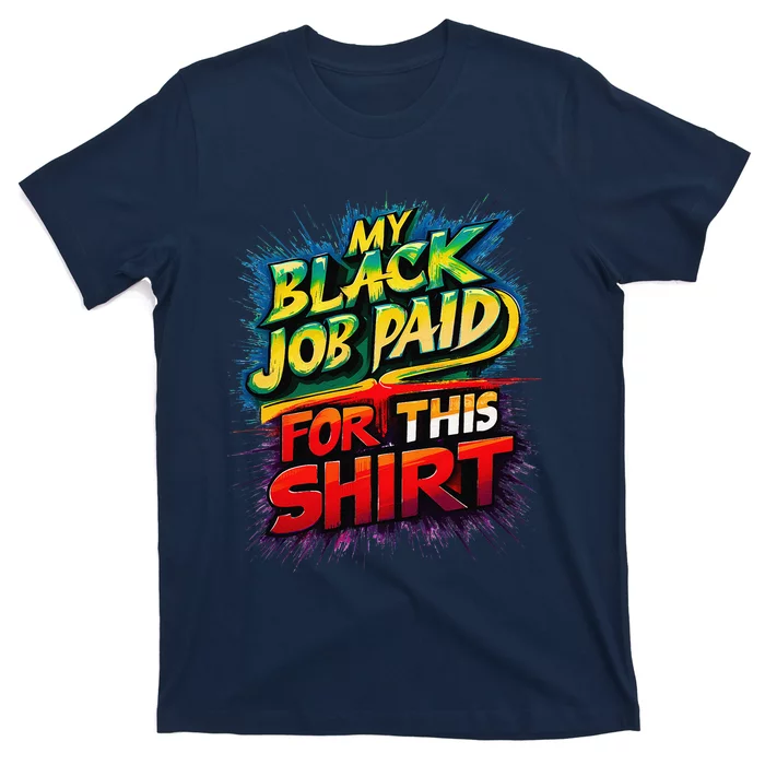 My Black Job Paid For This Funny Design T-Shirt