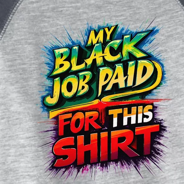 My Black Job Paid For This Funny Design Toddler Fine Jersey T-Shirt