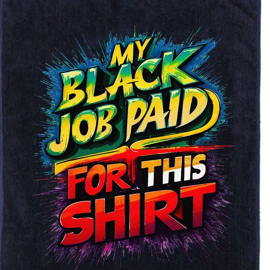 My Black Job Paid For This Funny Design Platinum Collection Golf Towel