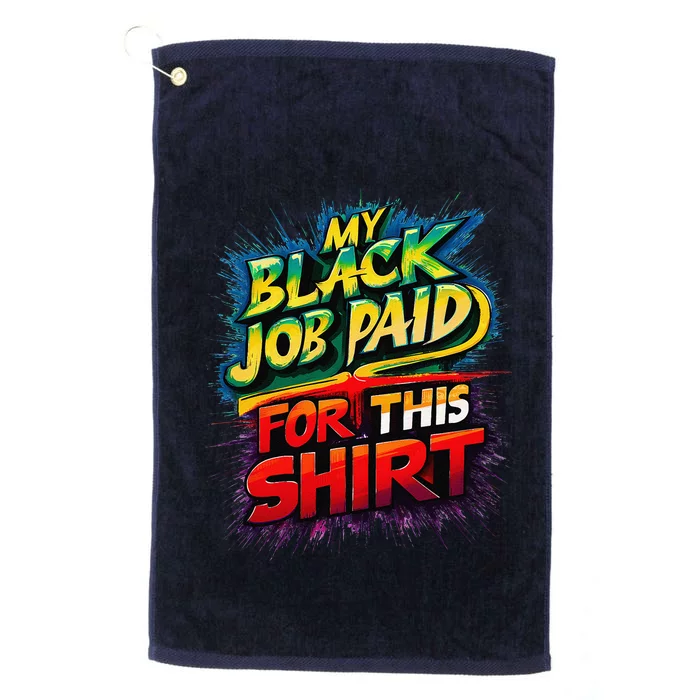 My Black Job Paid For This Funny Design Platinum Collection Golf Towel