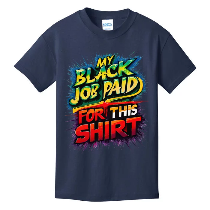 My Black Job Paid For This Funny Design Kids T-Shirt