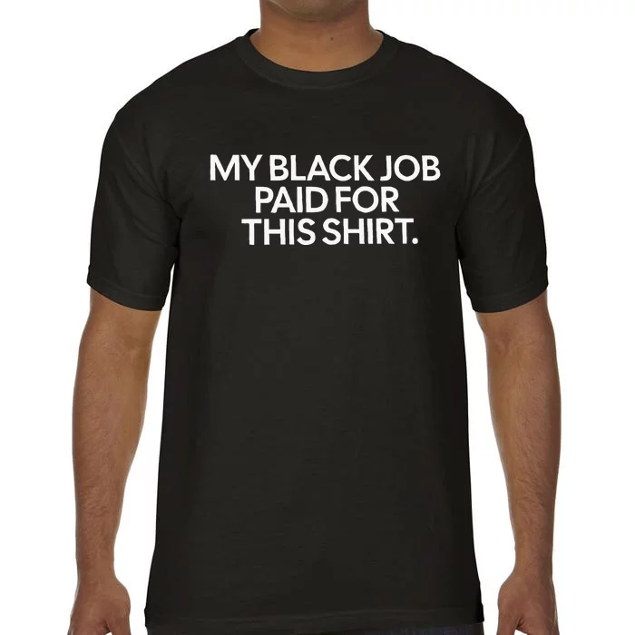 My Black Job Paid For This Funny Design Comfort Colors T-Shirt