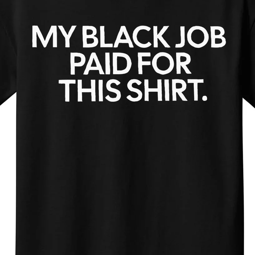 My Black Job Paid For This Funny Design Kids T-Shirt