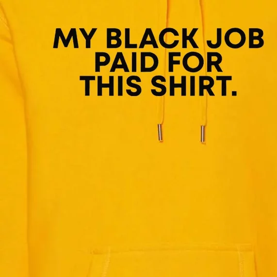 My Black Job Paid For This Funny Sayin Premium Hoodie