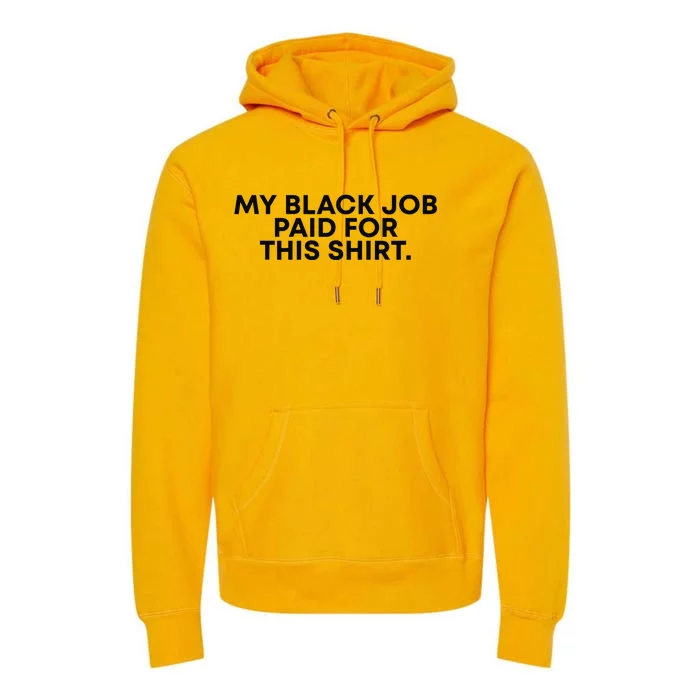 My Black Job Paid For This Funny Sayin Premium Hoodie