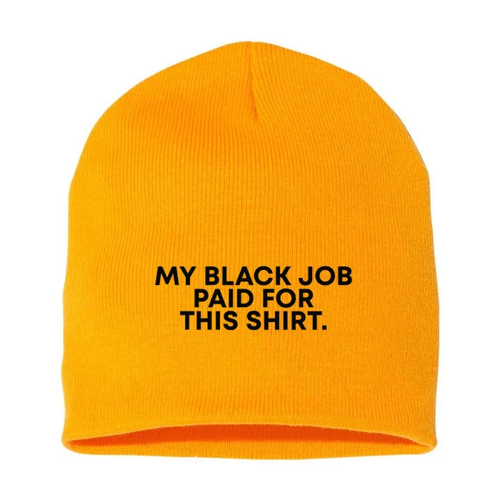 My Black Job Paid For This Funny Sayin Short Acrylic Beanie