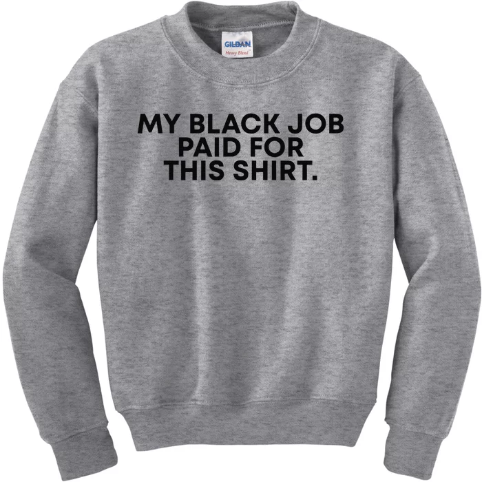 My Black Job Paid For This Funny Sayin Kids Sweatshirt