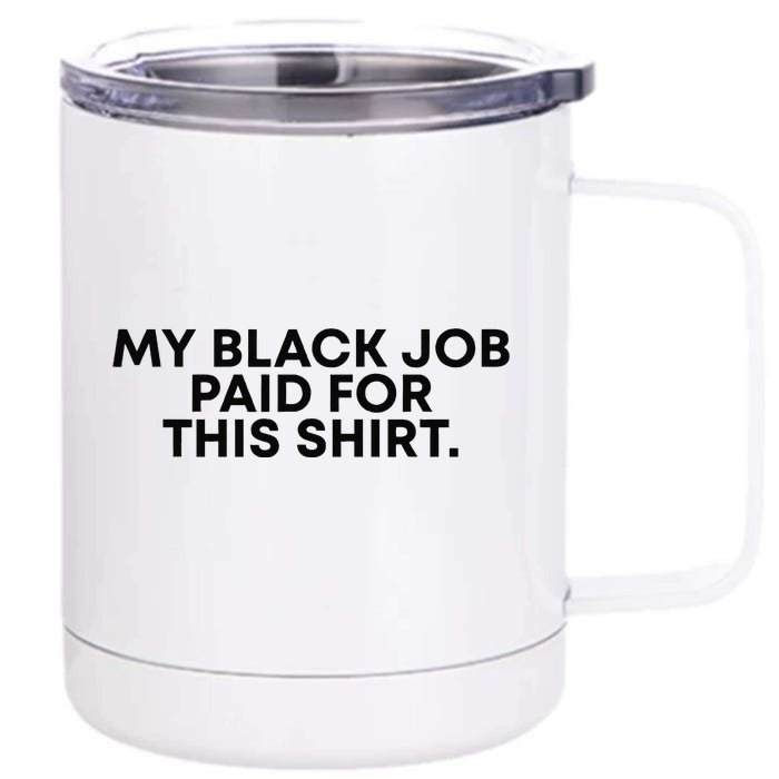 My Black Job Paid For This Funny Sayin Front & Back 12oz Stainless Steel Tumbler Cup