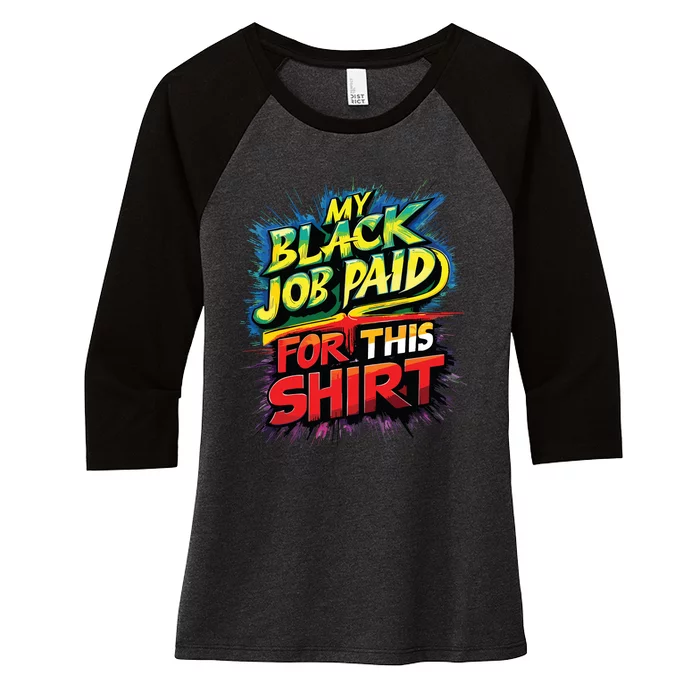 My Black Job Paid For This Shirts Funny Design Women's Tri-Blend 3/4-Sleeve Raglan Shirt