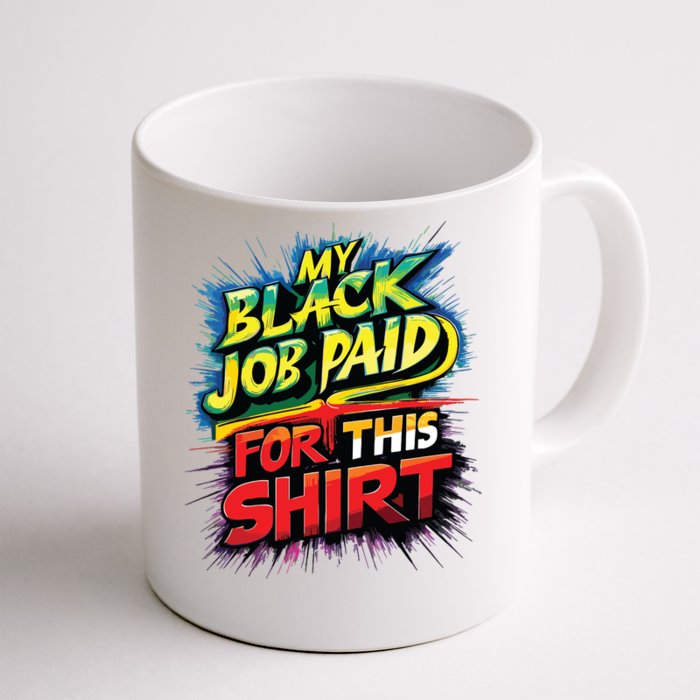 My Black Job Paid For This Shirts Funny Design Front & Back Coffee Mug