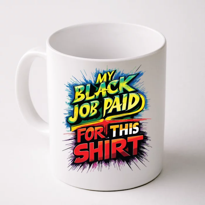 My Black Job Paid For This Shirts Funny Design Front & Back Coffee Mug