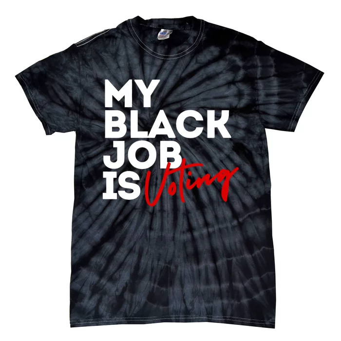 My Black Job Is Voting African American Kamala Harris 2024 Tie-Dye T-Shirt