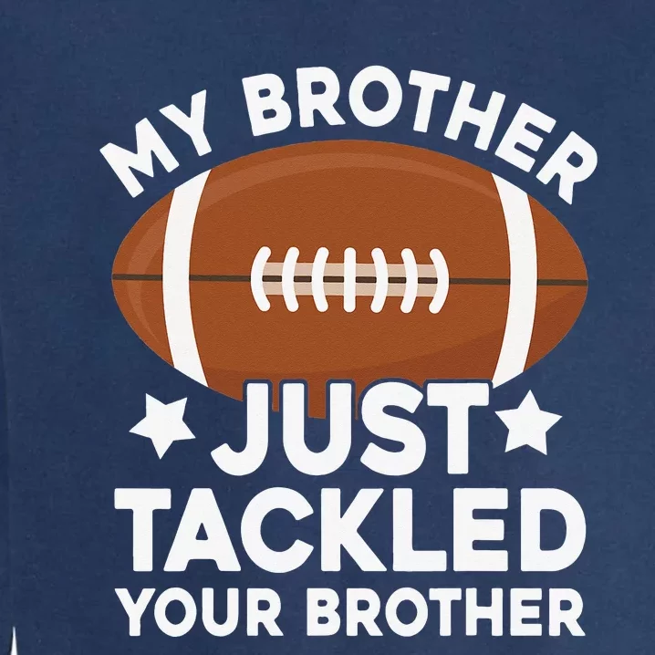 My brother just tackled your brother football Funny Cute Garment-Dyed Sweatshirt