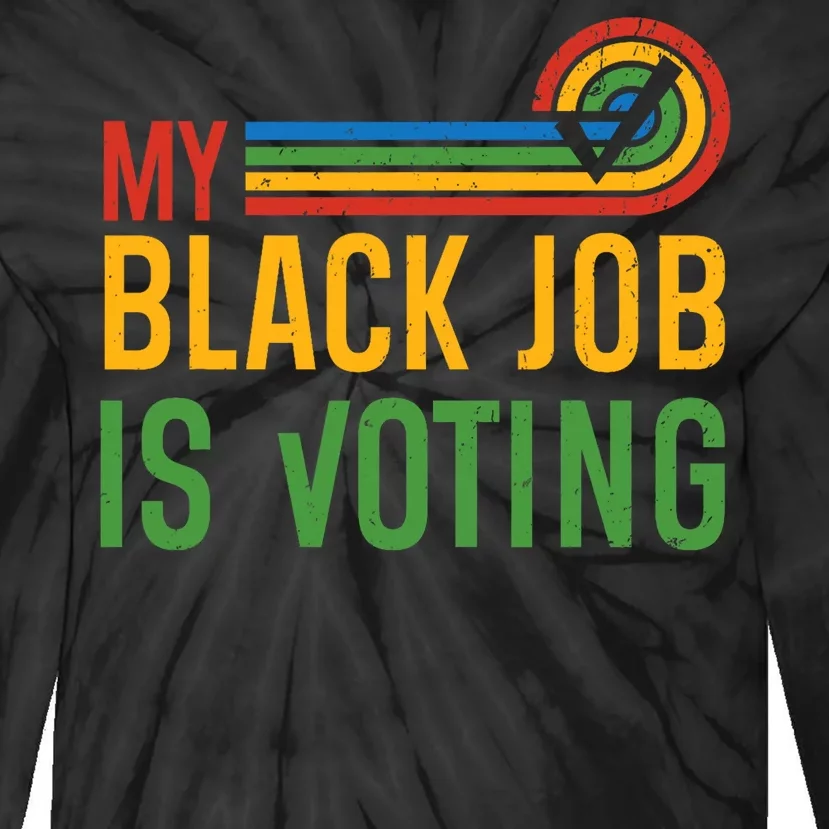 My Black Job Is Voting Election 2024 Funny Voting Tie-Dye Long Sleeve Shirt