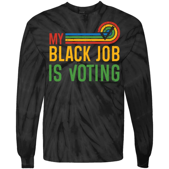 My Black Job Is Voting Election 2024 Funny Voting Tie-Dye Long Sleeve Shirt