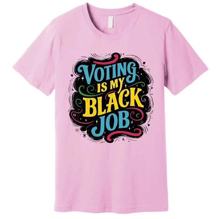 My Black Job Is Voting Premium T-Shirt