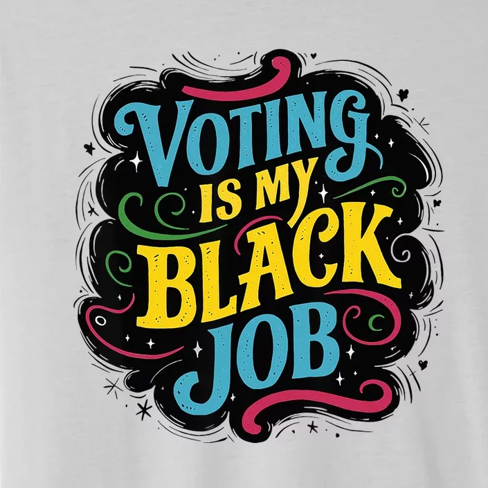 My Black Job Is Voting ChromaSoft Performance T-Shirt