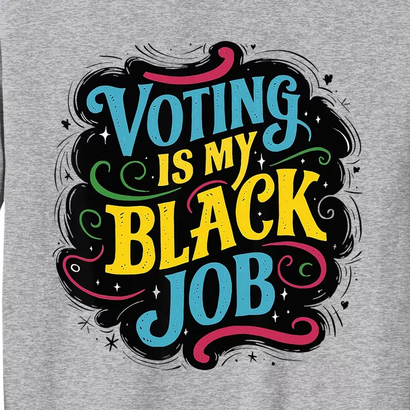 My Black Job Is Voting Tall Sweatshirt