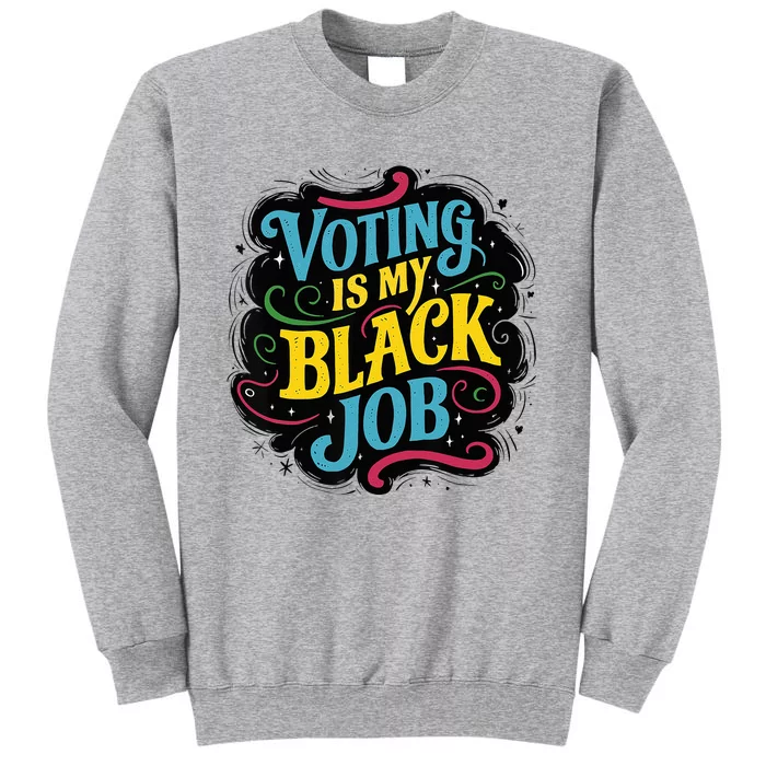 My Black Job Is Voting Tall Sweatshirt