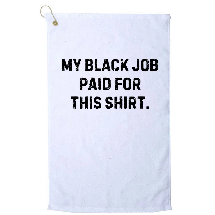 My Black Job Paid For This Platinum Collection Golf Towel