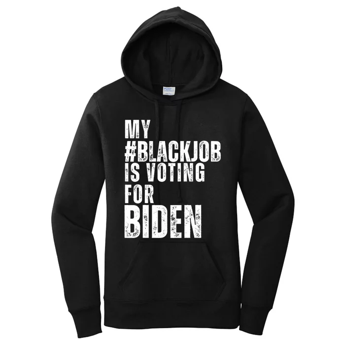 My Black Job Is Voting For Joe Biden Blackjob Biden 2024 Women's Pullover Hoodie