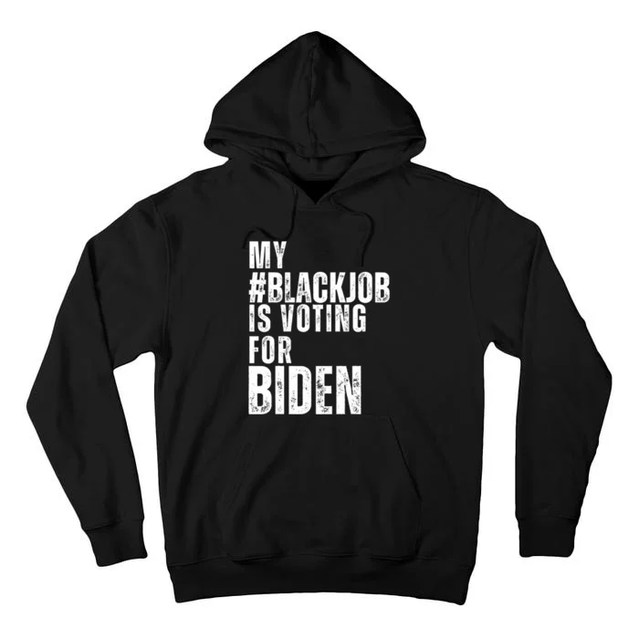 My Black Job Is Voting For Joe Biden Blackjob Biden 2024 Tall Hoodie