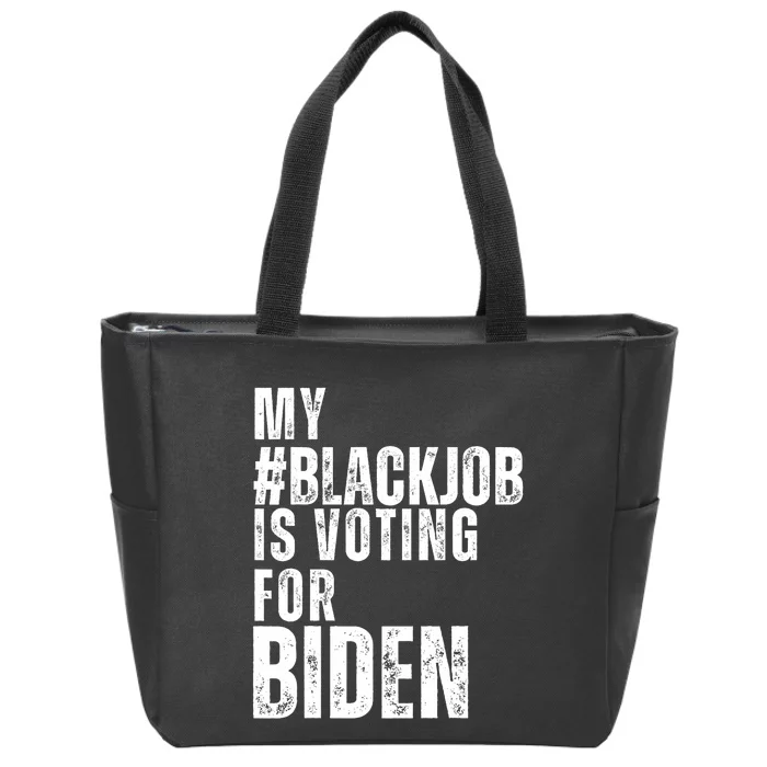 My Black Job Is Voting For Joe Biden Blackjob Biden 2024 Zip Tote Bag