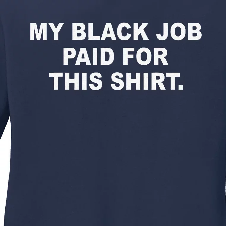 My Black Job Paid For This Ladies Long Sleeve Shirt