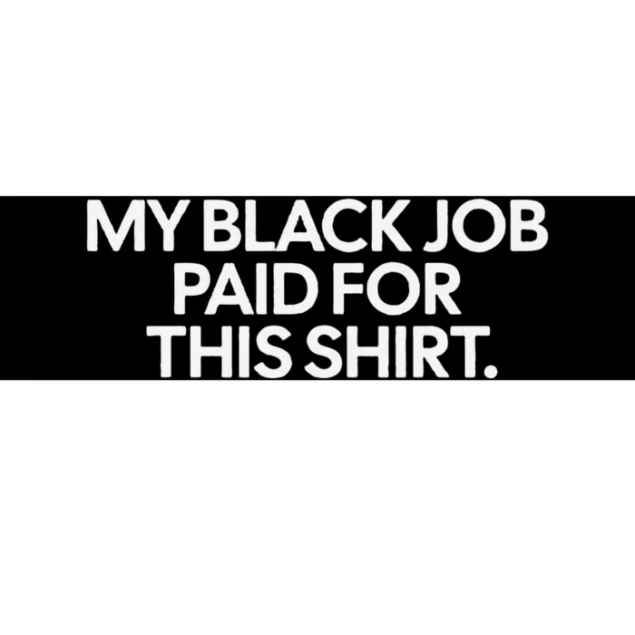 My Black Job Paid For This Bold Statement Bumper Sticker