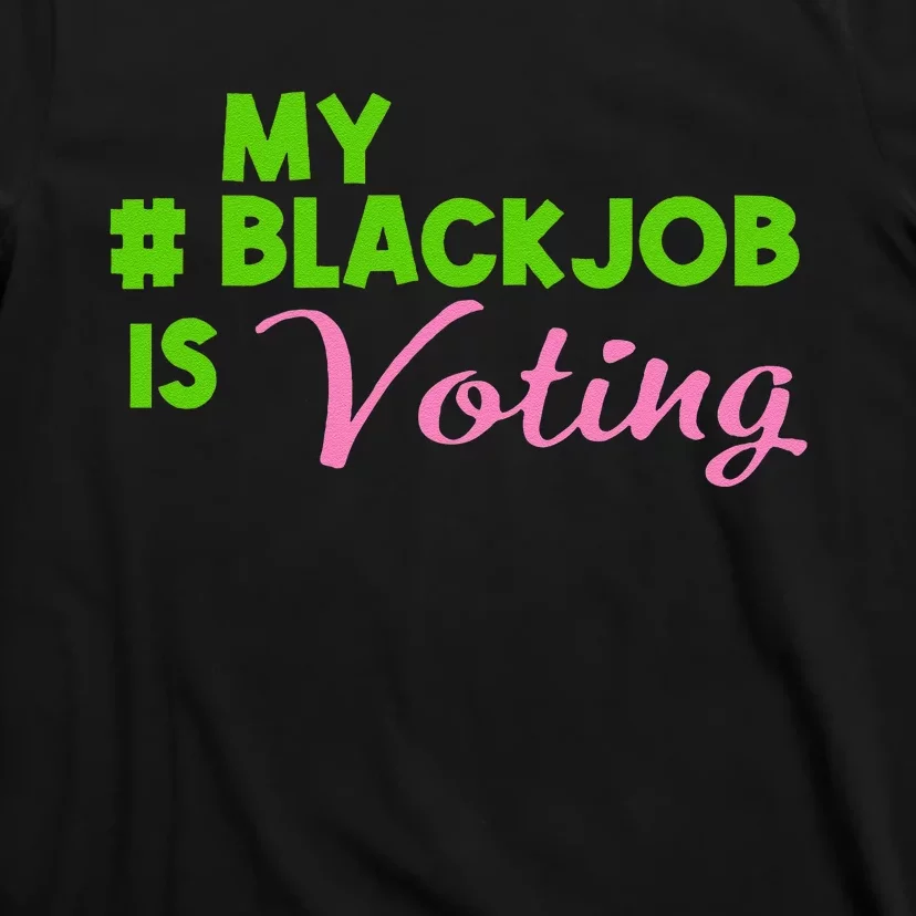 My Black Job Is Voting America Usa Biden Trump Gift T-Shirt