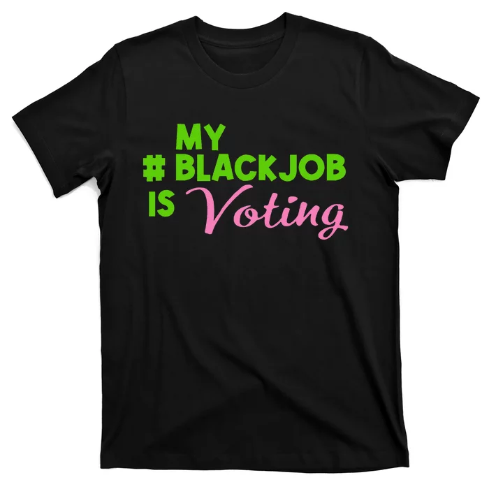 My Black Job Is Voting America Usa Biden Trump Gift T-Shirt