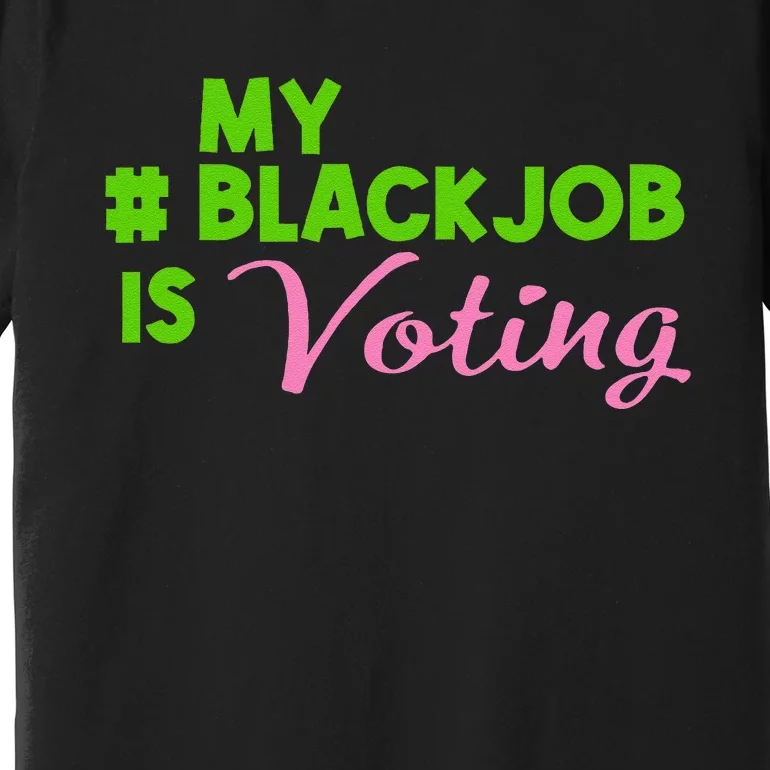 My Black Job Is Voting America Usa Biden Trump Gift Premium T-Shirt