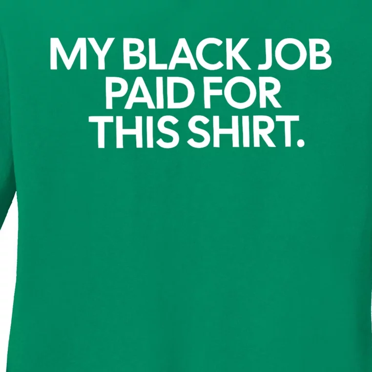 My Black Job Paid For This Ladies Long Sleeve Shirt