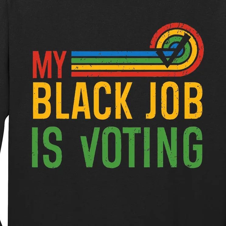 My Black Job Is Voting Election 2024 Tall Long Sleeve T-Shirt