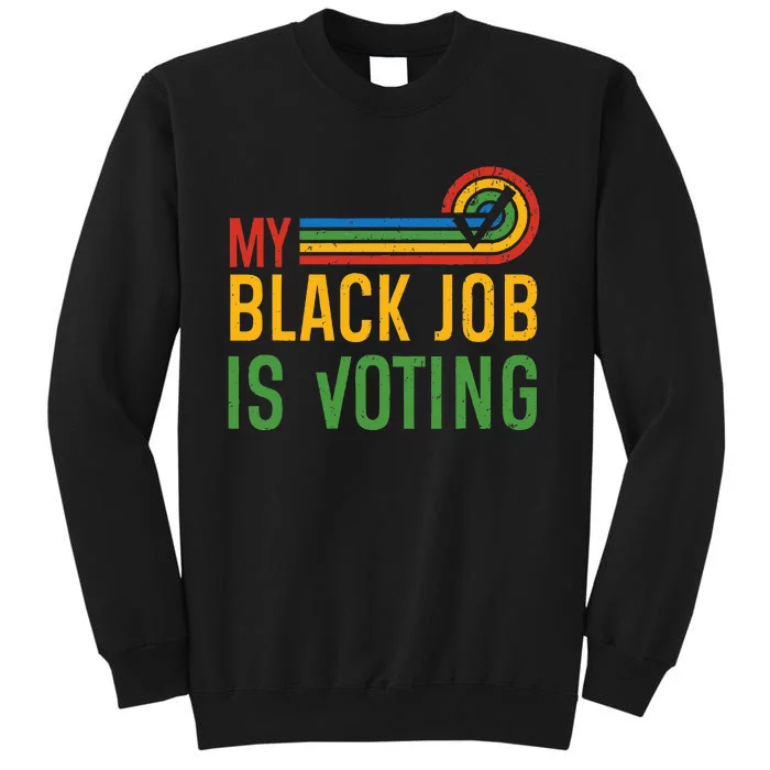 My Black Job Is Voting Election 2024 Tall Sweatshirt