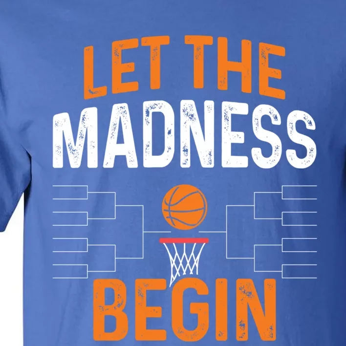 March Basketball Let The Madness Begin Funny Bracket Party Meaningful Gift Tall T-Shirt