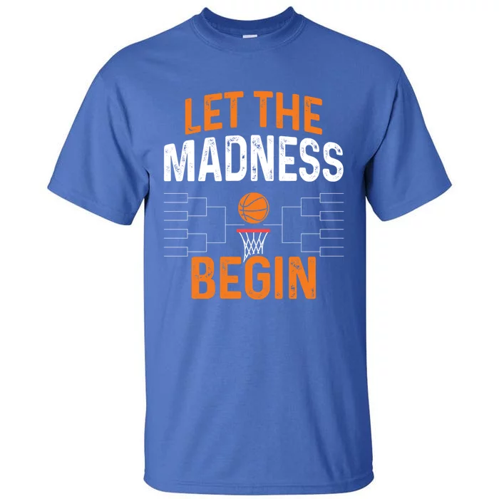 March Basketball Let The Madness Begin Funny Bracket Party Meaningful Gift Tall T-Shirt